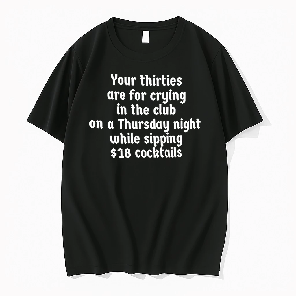 Your Thirties Are For Crying In The Club On A Thursday Night Shirts