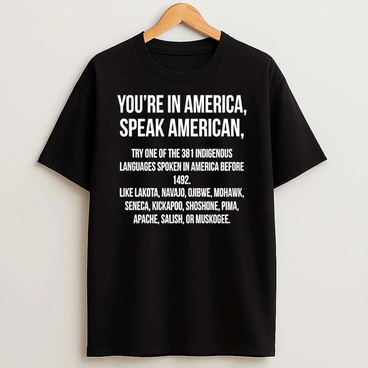 Youre In America Speak American Try One Of The 381 Indigenous Languages Shirts