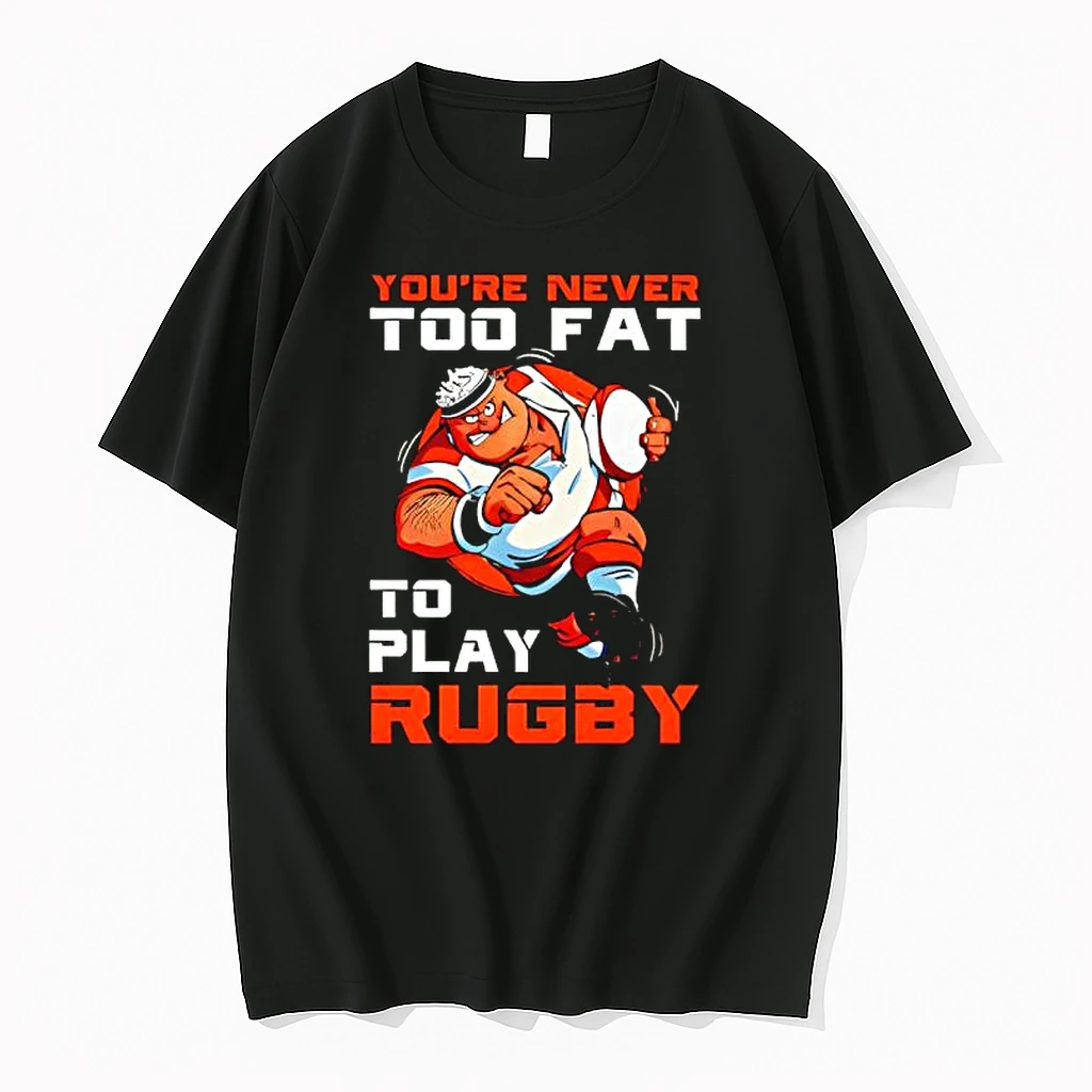 Youre Never Too Fat To Play Rugby Dad Shirts