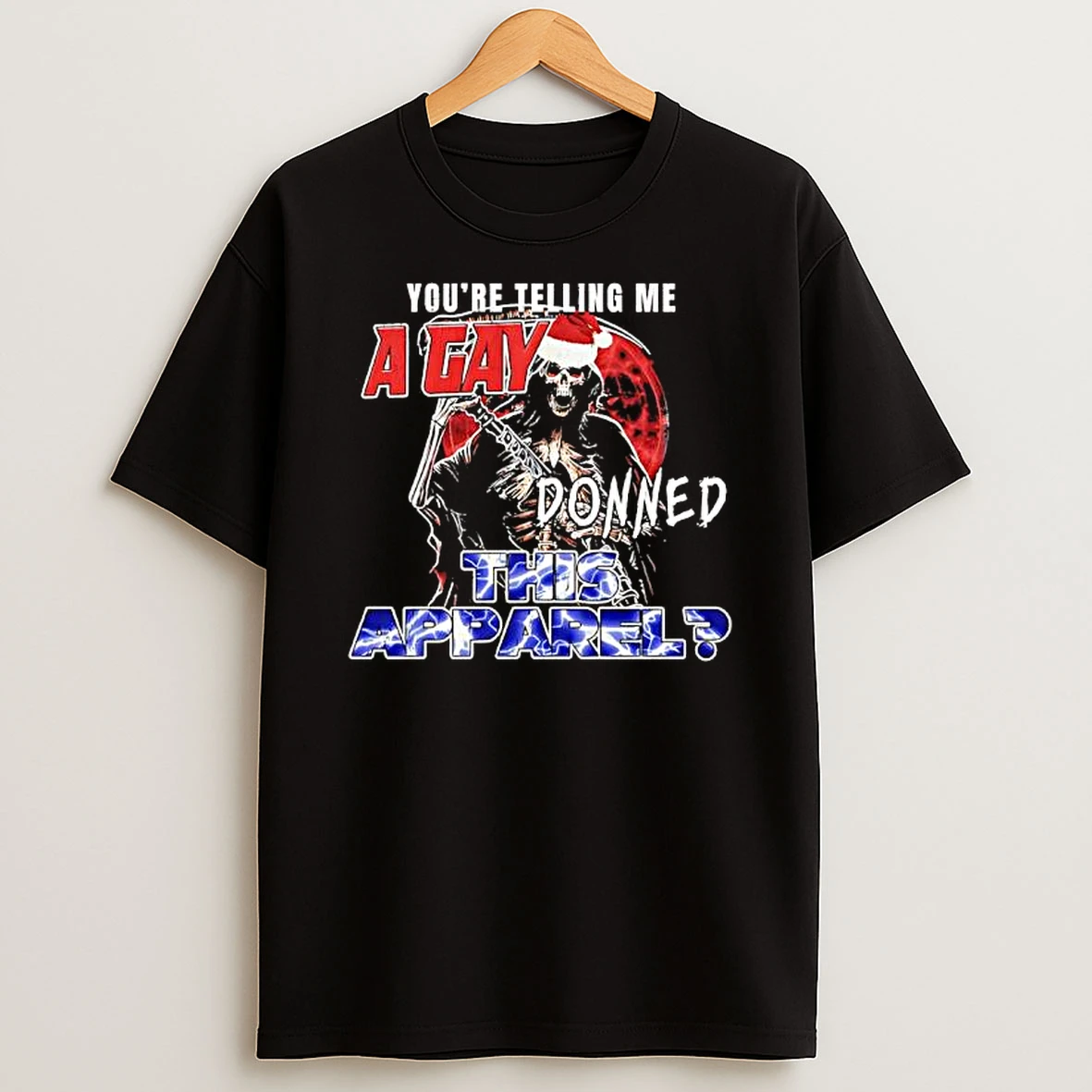Youre Telling Me A Gay Donned This Apparel Grim Reaper Shirts