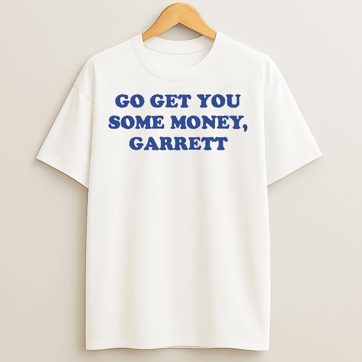 Zach Calzada Go Get You Some Money Garrett T Shirts