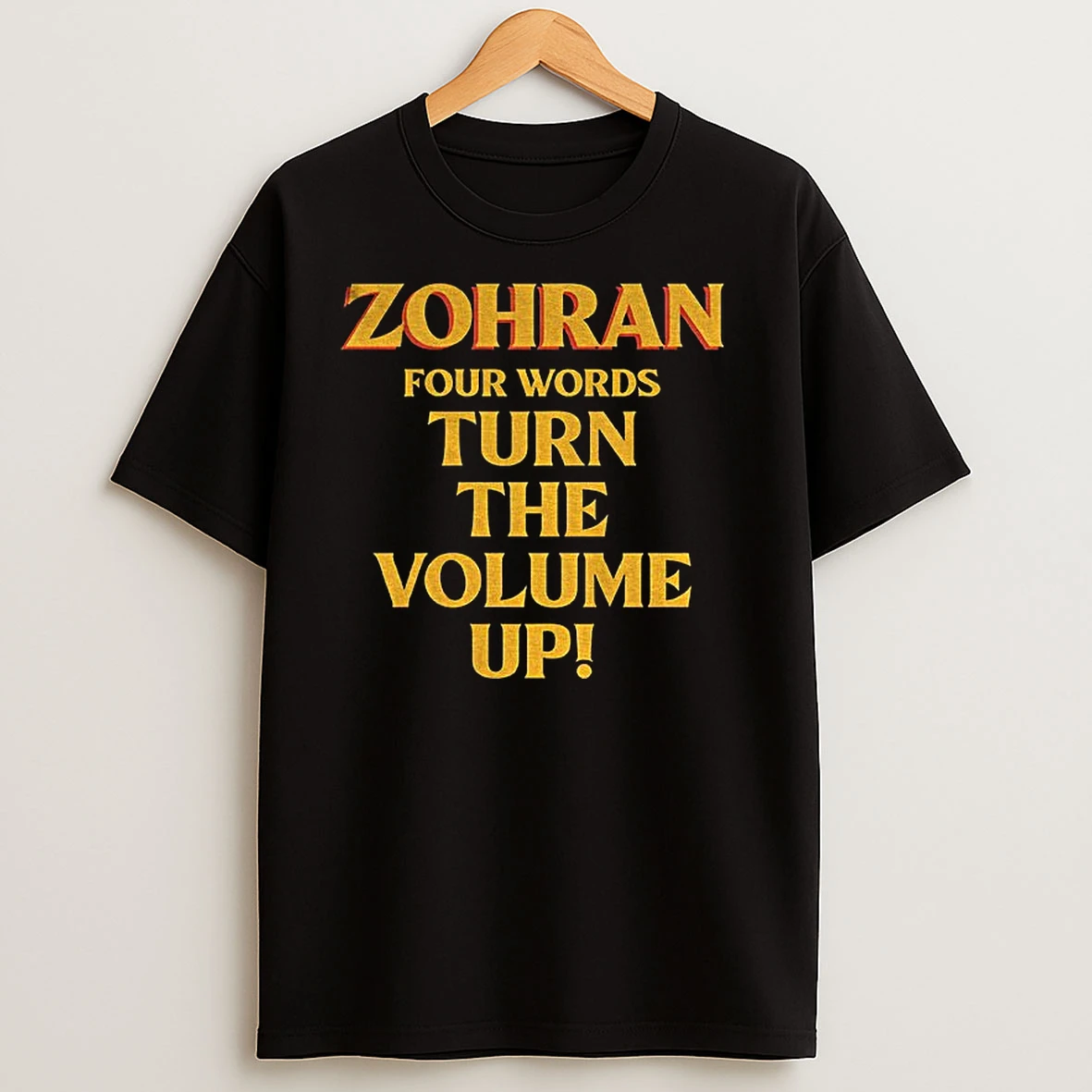 Zohran Mamdani For Mayor Four Words Turn The Volume Up T Shirts