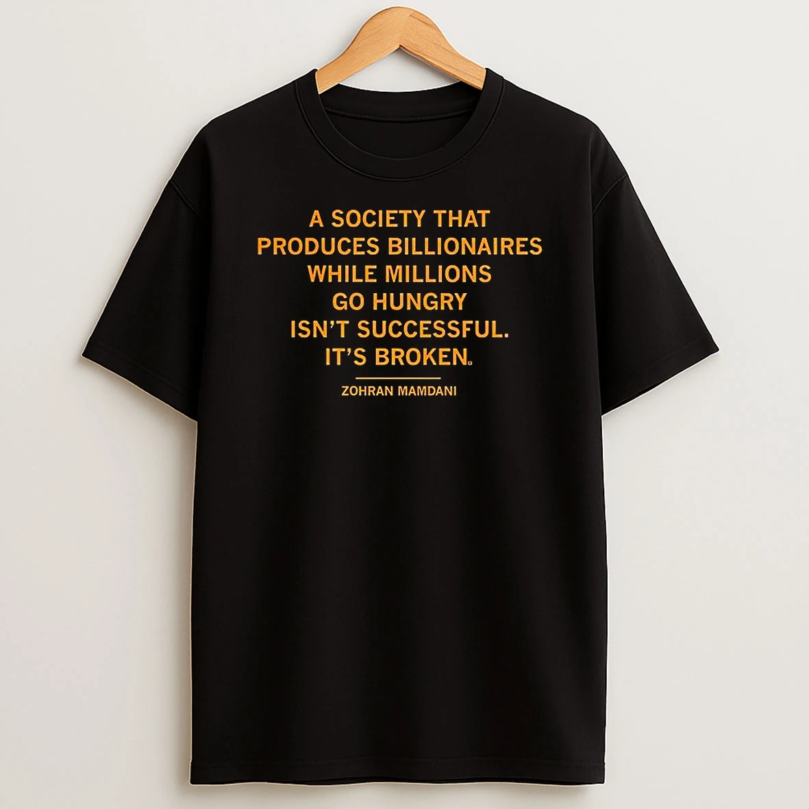 Zohran Mamdani A Society That Produces Billionaires Its Broken Shirts