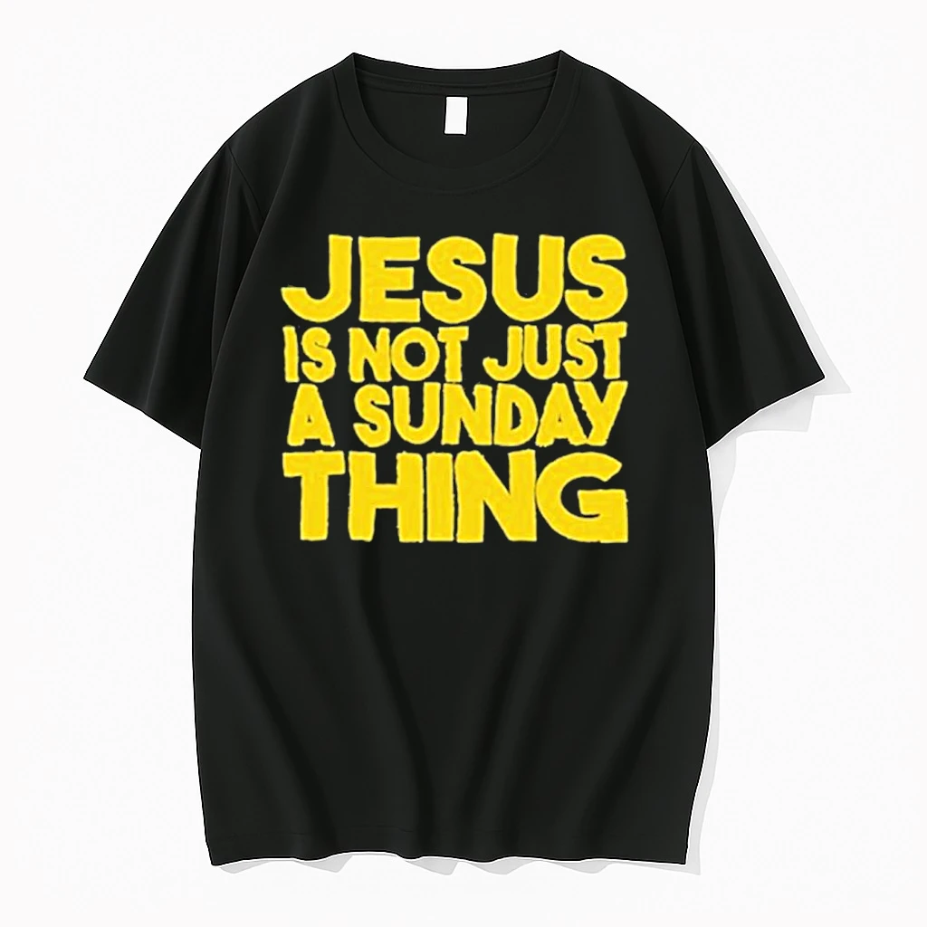 Imdvhvy9 Jesus Is Not Just A Sunday Thing Shirts