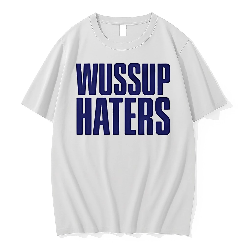 Wussup Haters Shirts