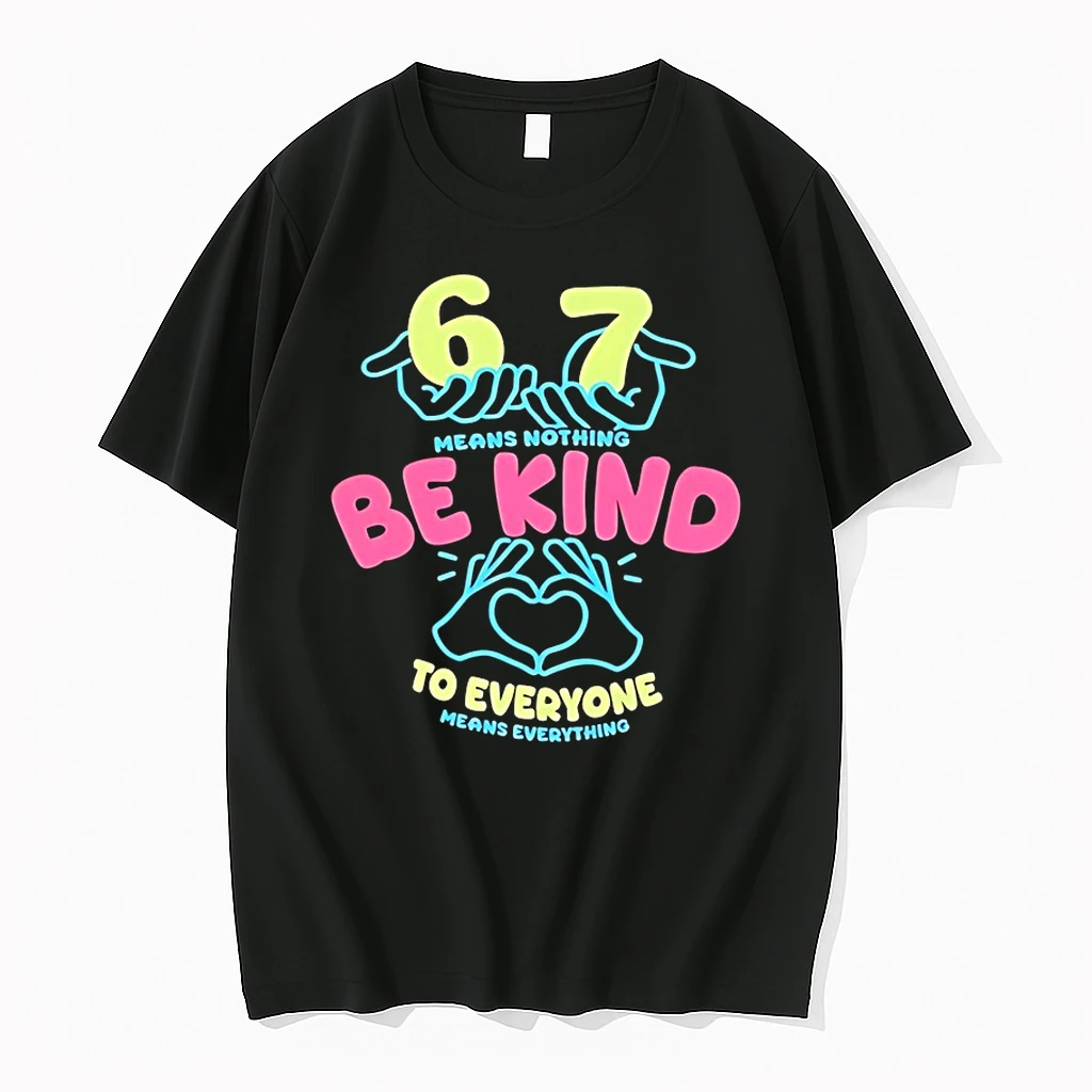67 Means Nothing Be Kind To Everyone Mean Everything Shirts