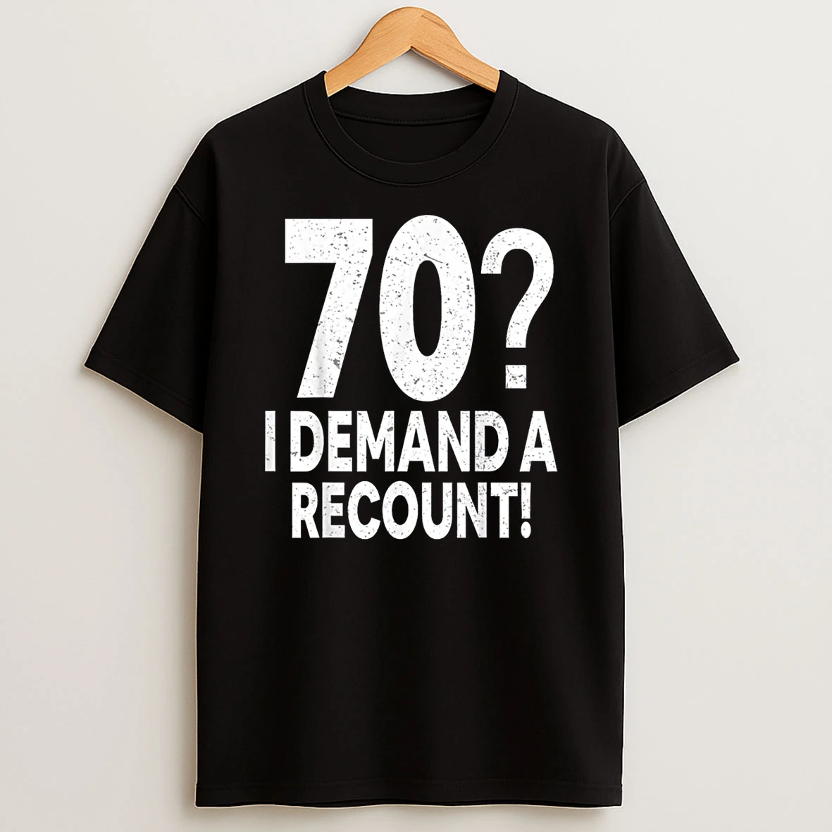 70 I Demand A Recount Seventy Years Old 70th Birthday Party Shirts