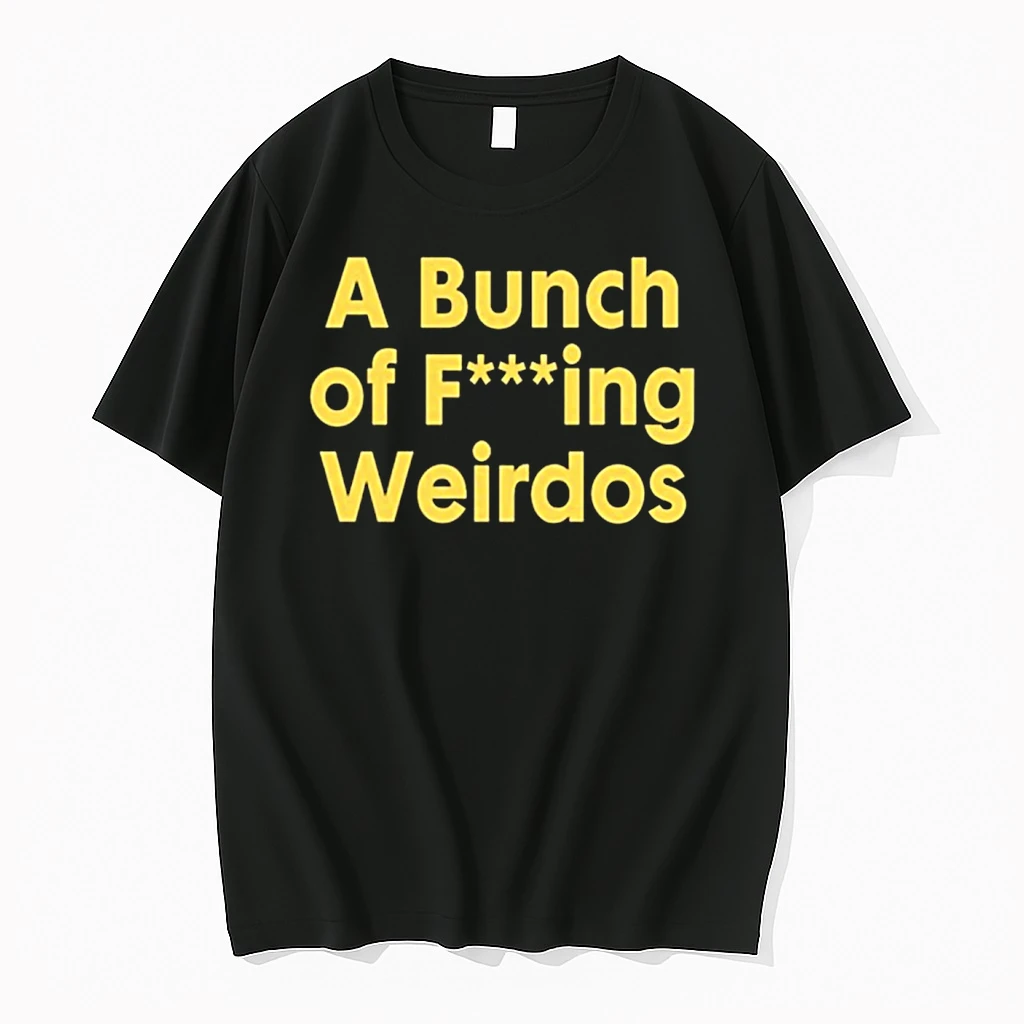 A Bunch Of Fucking Weirdos Shirts