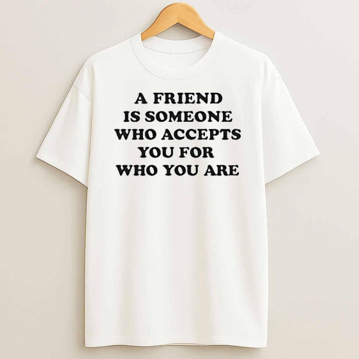 A Friend Is Someone Who Accepts You 2025 Shirts