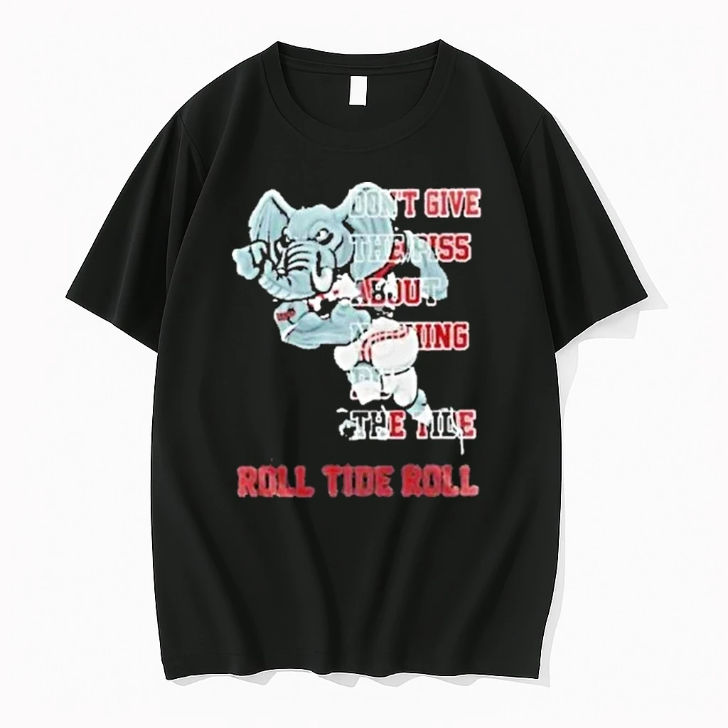 Alabama Crimson Tide Dont Give The Piss About Nothing But The Tide Shirts