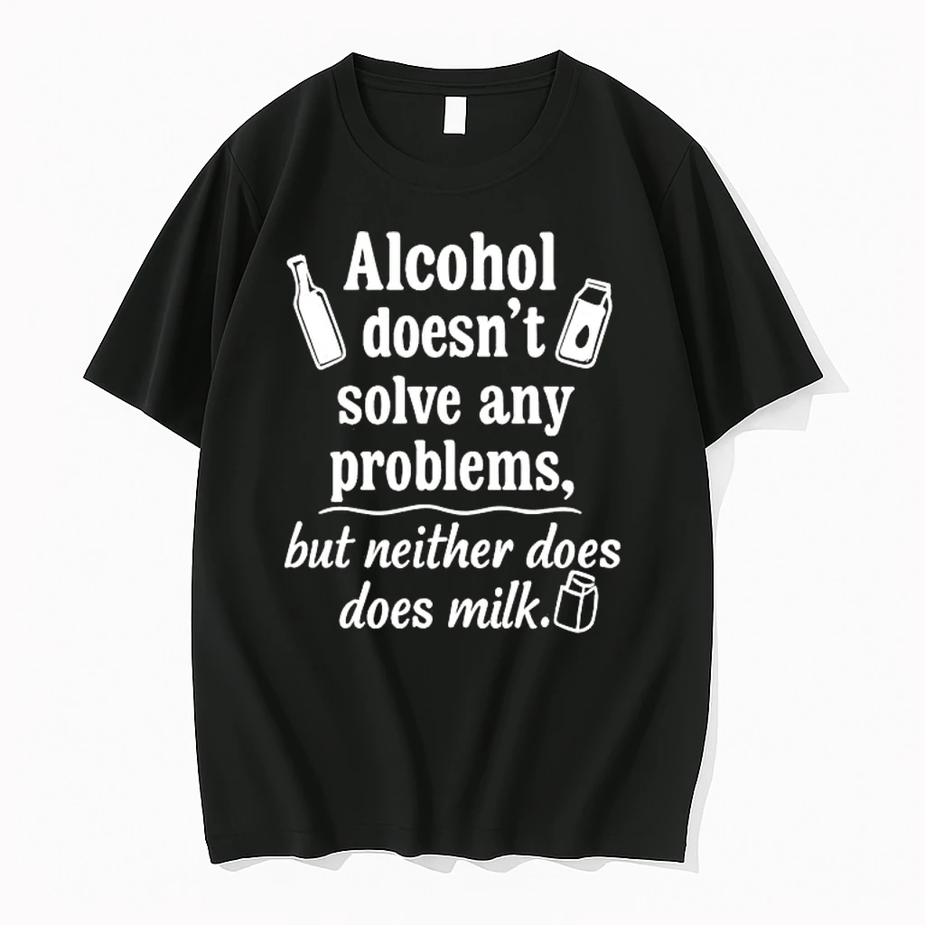 Alcohol Doesnt Solve Any Problem But Neither Does Does Milk Shirts