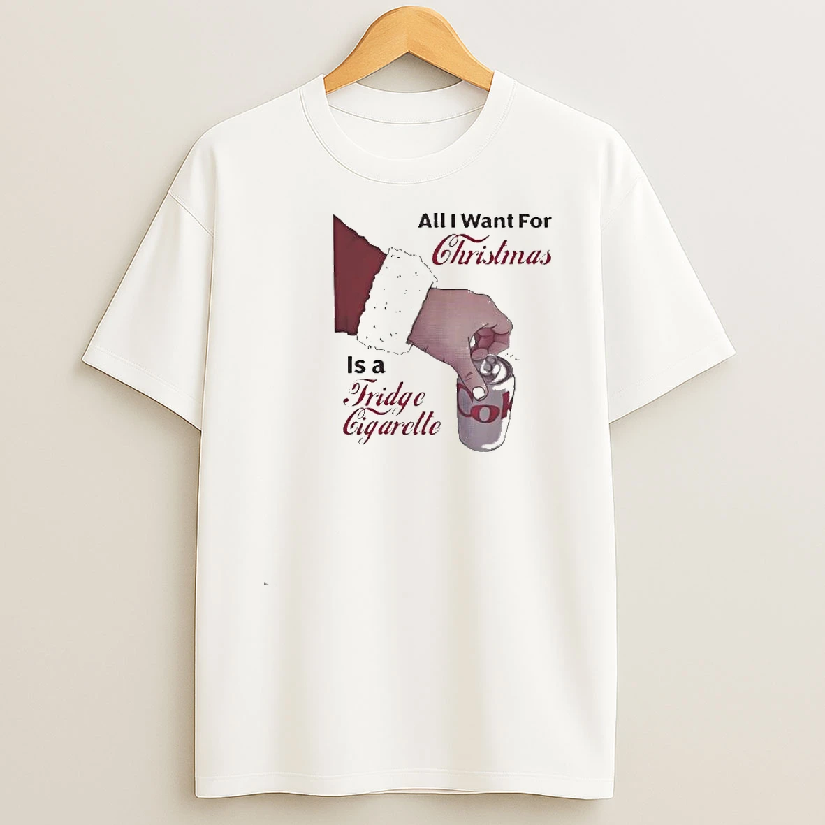 All I Want For Christmas Is A Fridge Cigarette Shirts