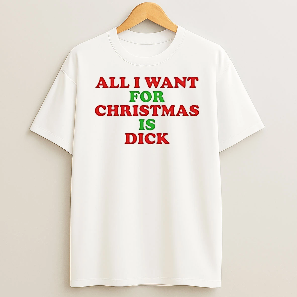 All I Want For Christmas Is Dick Holiday Shirts