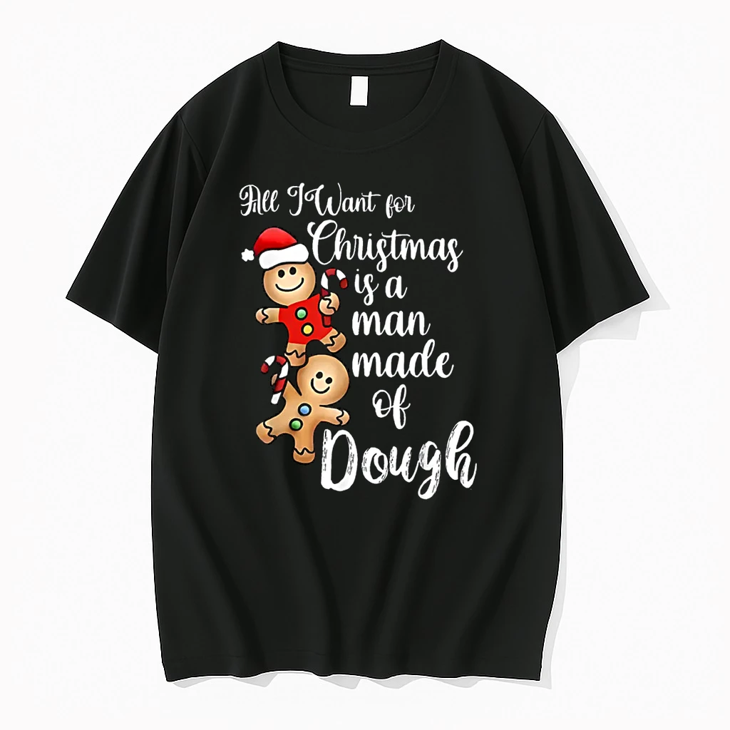All I Want For Christmas Man Made Of Dough Gingerbread Shirts