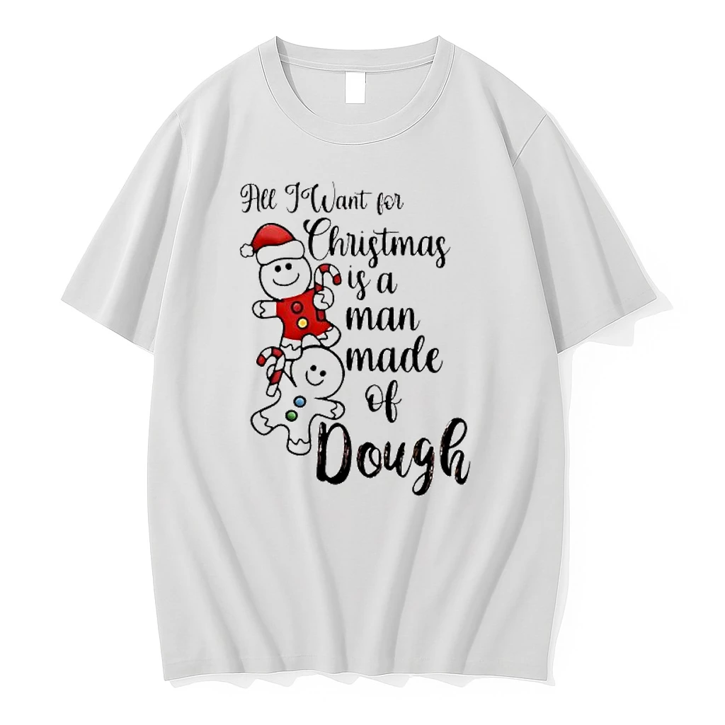 All I Want For Christmas Is A Man Made Of Dough Shirts