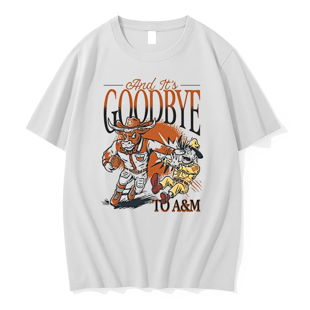 And Its Goodbye To Am Somethings Never Change Texas Longhorns Win Texas Am Aggies Lone Star Showdown Shirts