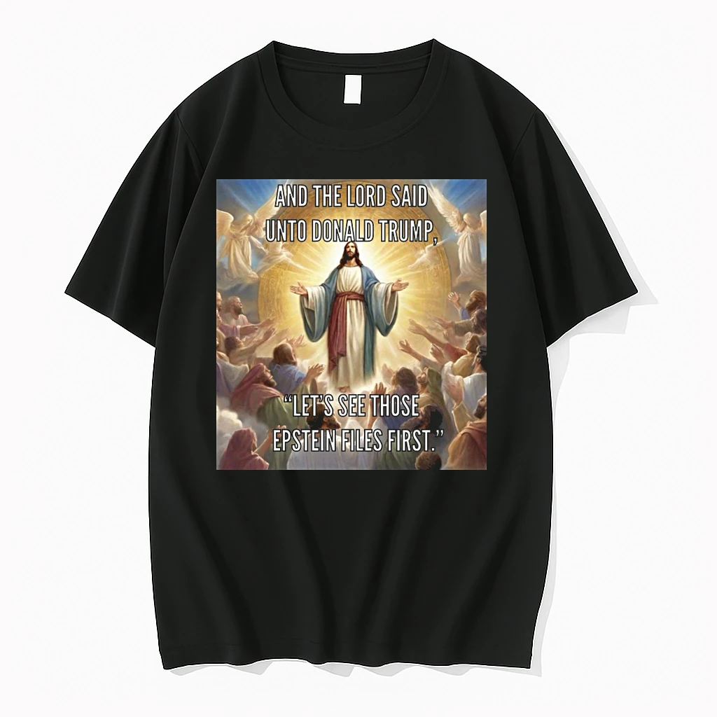 And The Lord Said Unto Donald Trump Lets See Those Epstein Files First Shirts