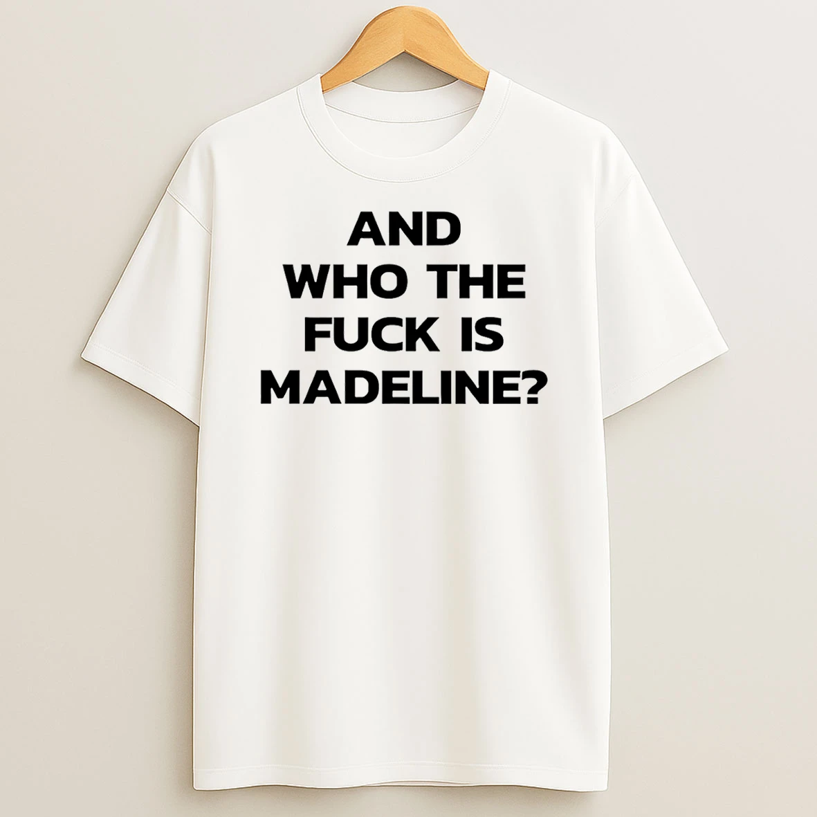 And Who The Fuck Is Madeline Shirts