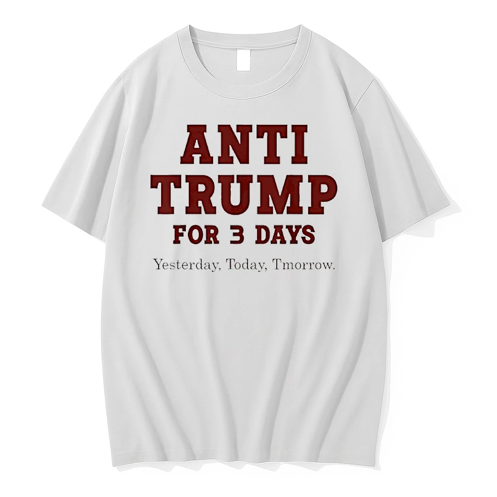 Anti Trump For Three Day Yesterday Today Tmorrow Shirts