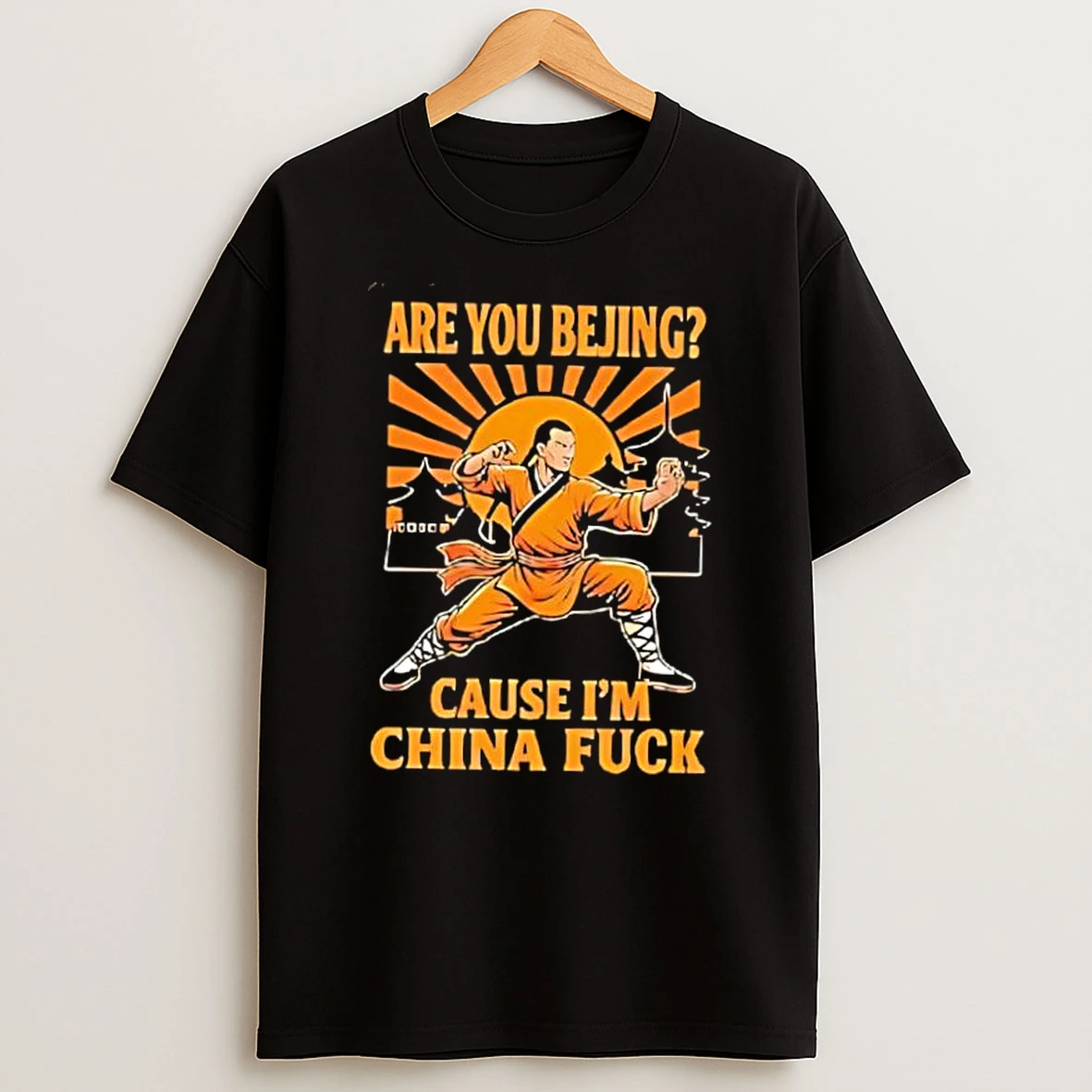 Are You Bejing Cause Im China Fuck Shirts