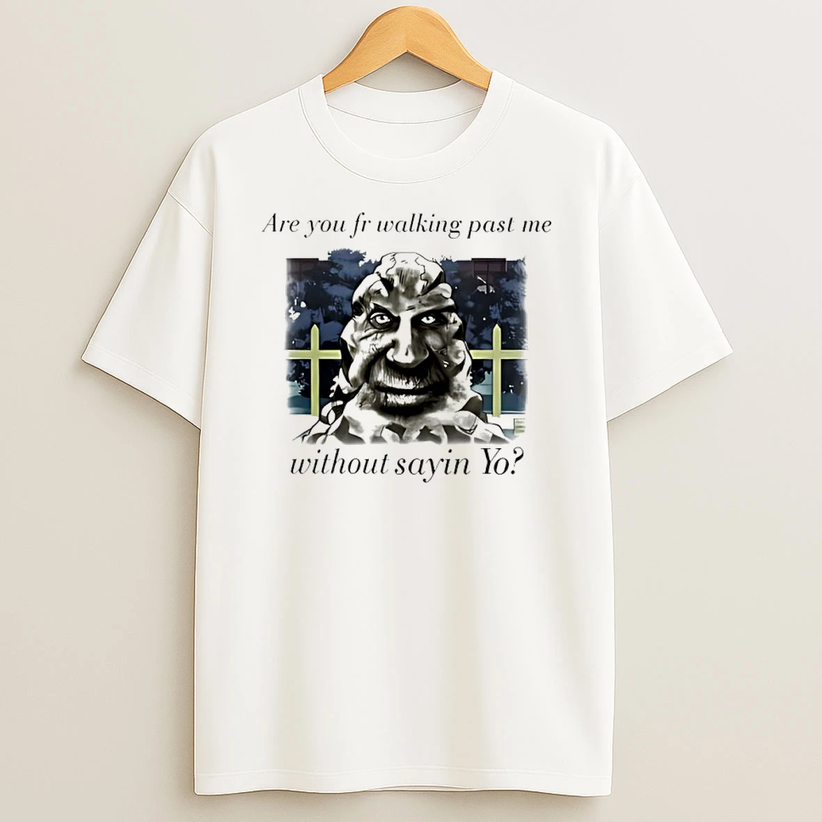 Are You Fr Walking Past Me Without Sayin Yo Shirts