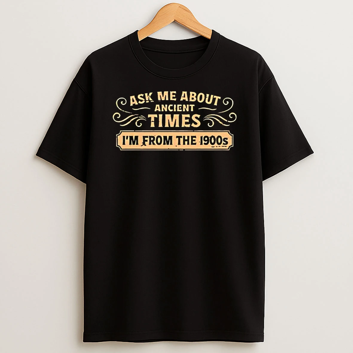 Ask Me About Ancient Times Im From The 1900s Shirts