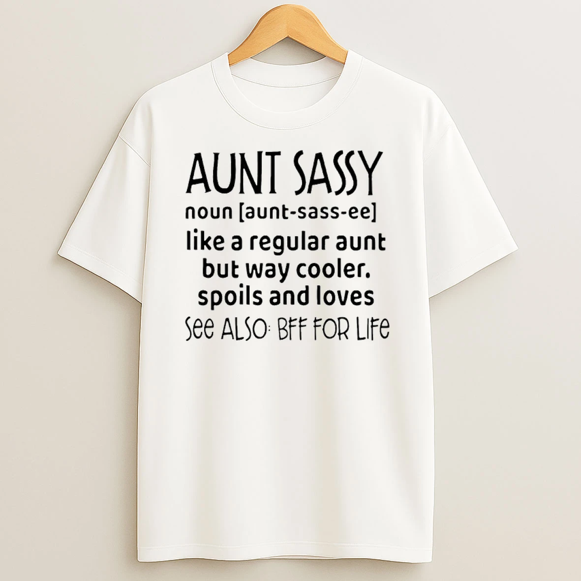 Aunt Sassy Noun Like A Regular Aunt But Way Cooler Spoils And Loves See Also Bff For Life Shirts