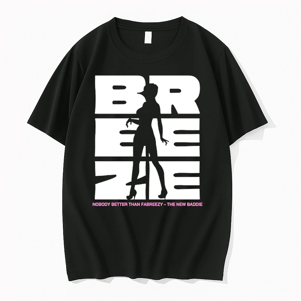 Br Ee Ze Nobody Better Than Fabreezy The New Baddie Shirts