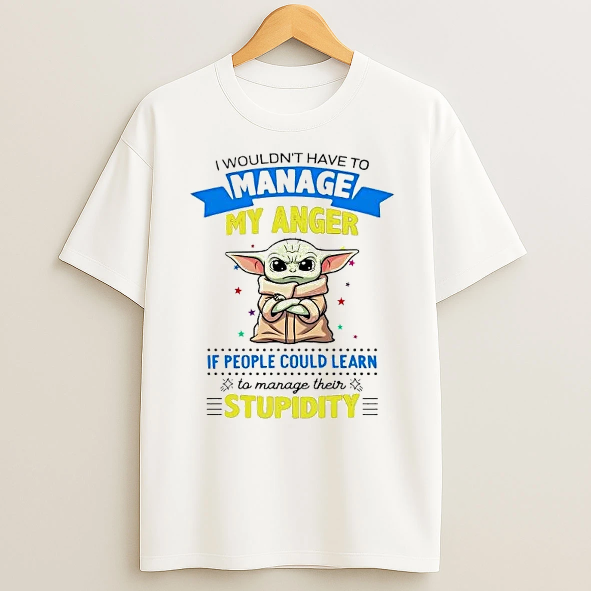 Baby Yoda I Wouldnt Have To Manage My Anger If People Could Learn Shirts