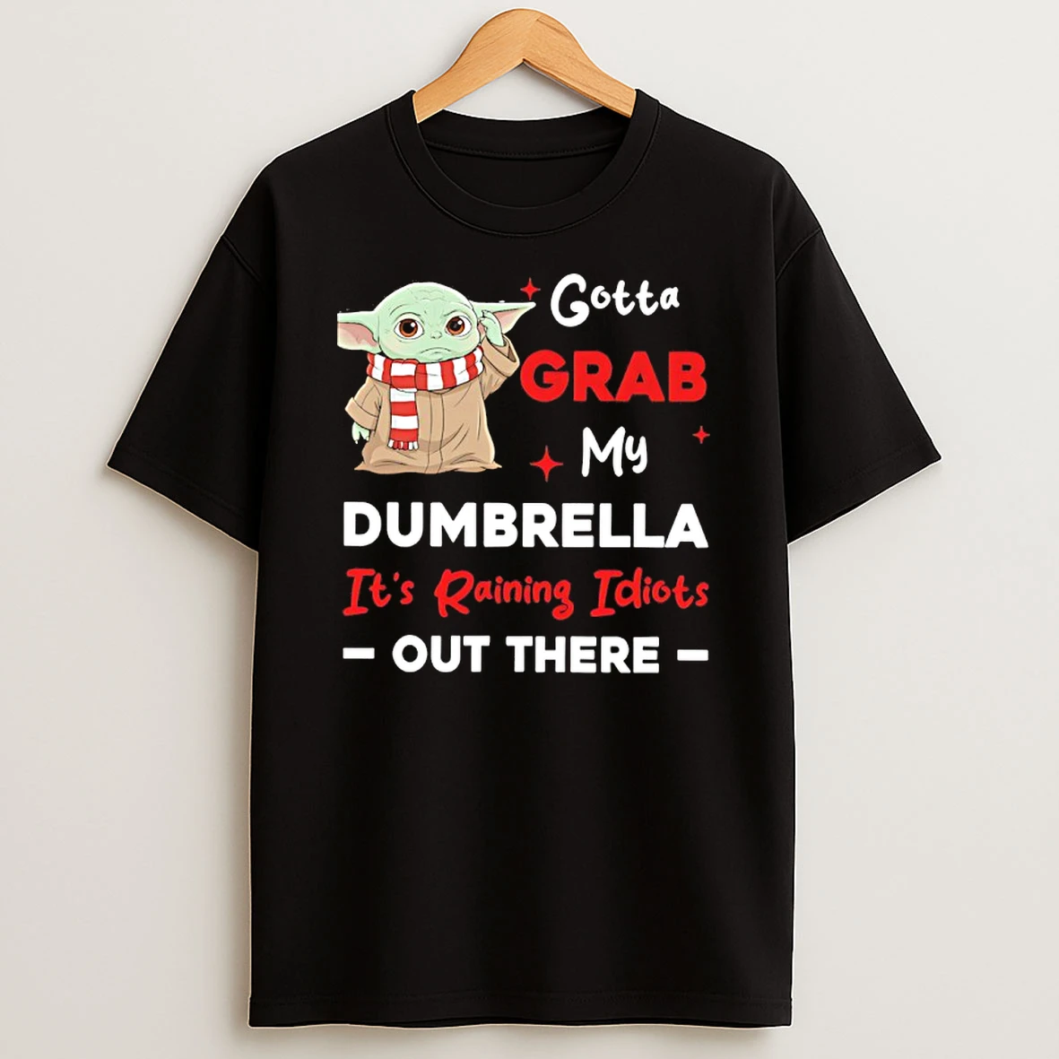 Baby Yoda Gotta Grab My Dumbrella Its Raining Idiots Out There Shirts