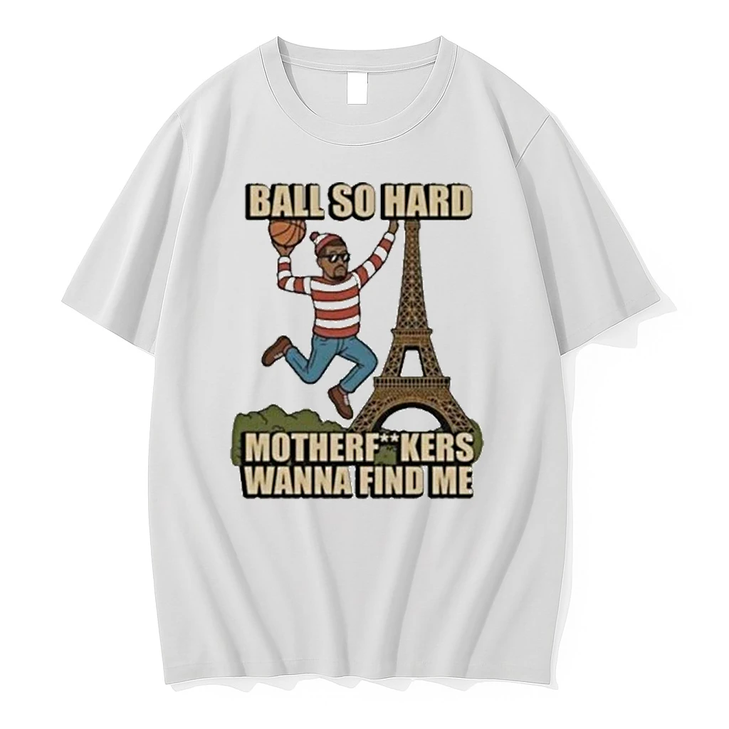 Ball So Hard Motherfuckkers Wanna Find Me Paris Eiffel Tower Shirts