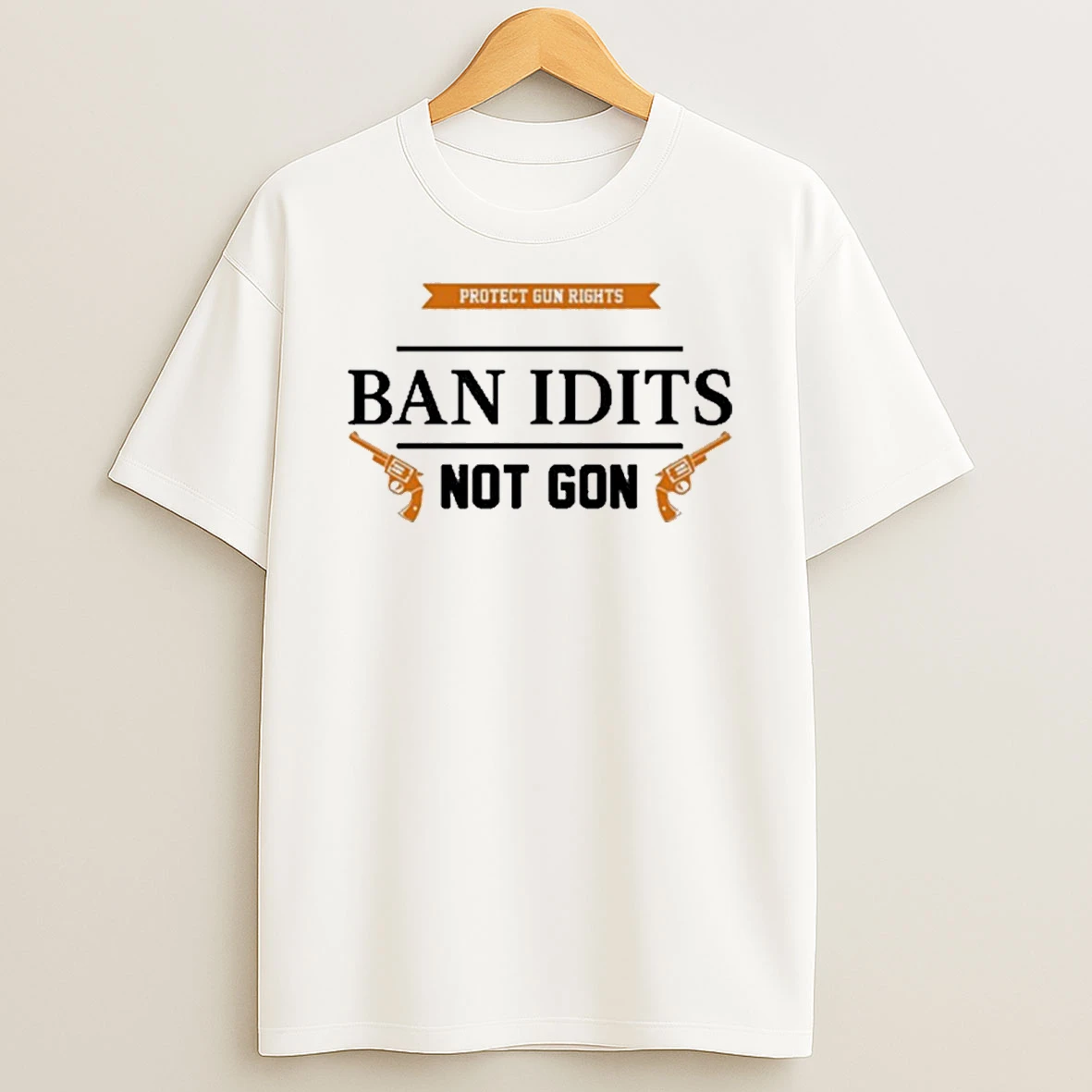 Ban Idiots Not Guns Protect Gun Rights Shirts