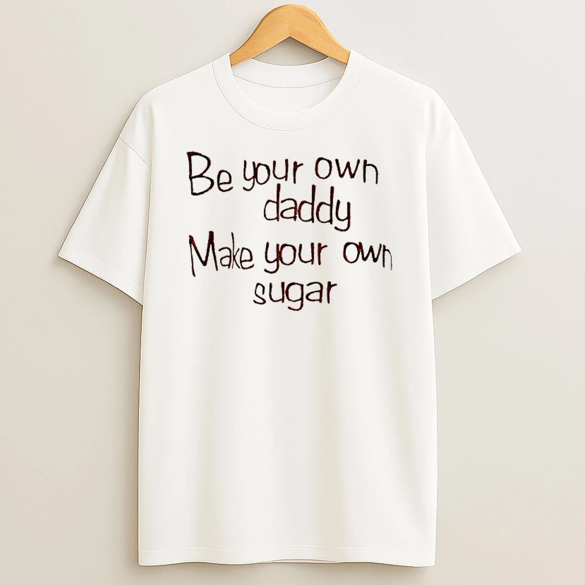 Be Your Own Daddy Make Your Own Sugar Shirts