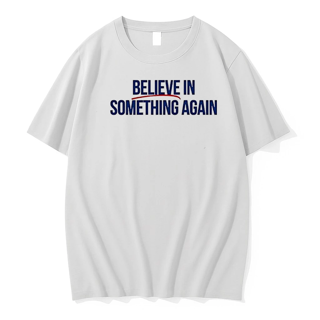 Believe In Something Again Shirts