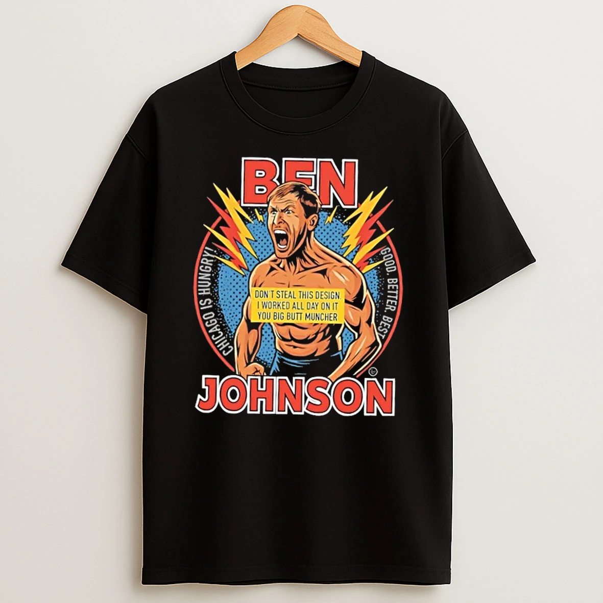 Ben Johnson Chicago Is Hungry Good Better Best Shirts