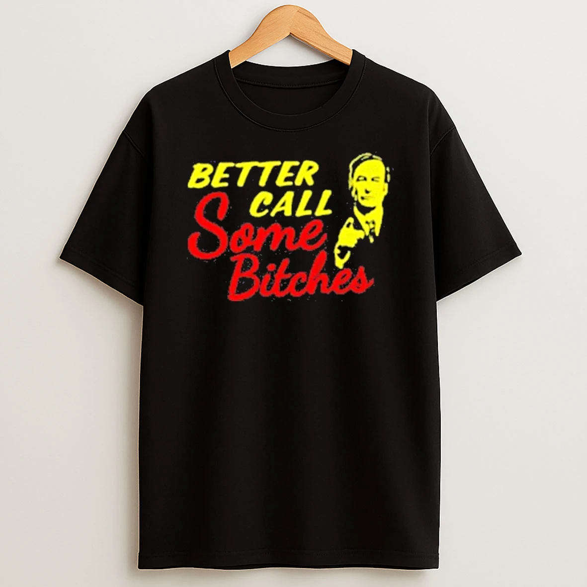 Better Call Some Bitches Shirts