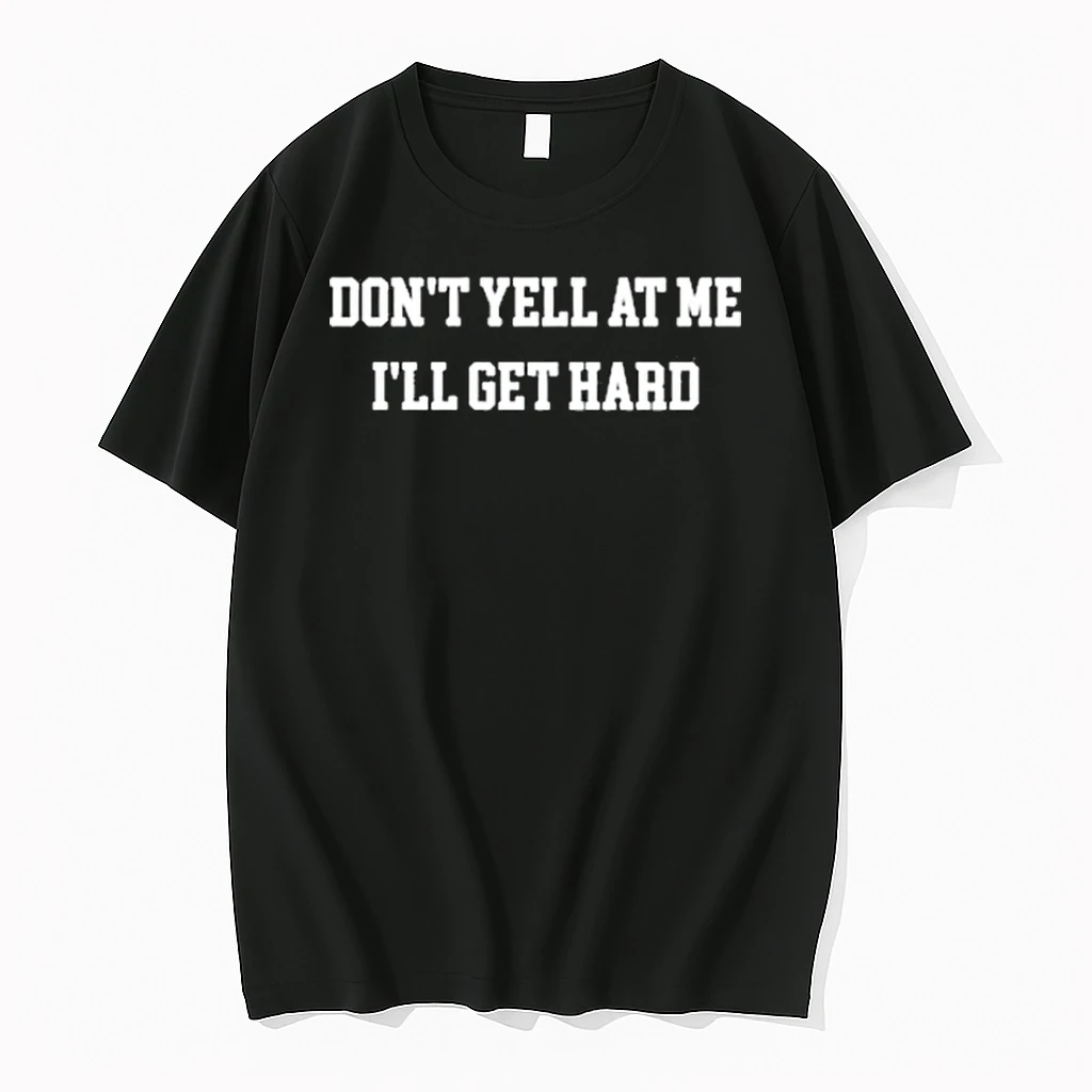 Bigbadweddle Dont Yell At Me Ill Get Hard Shirts