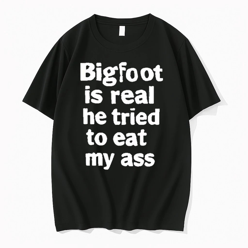 Bigfoot Is Real He Tried To Eat My Ass Shirts