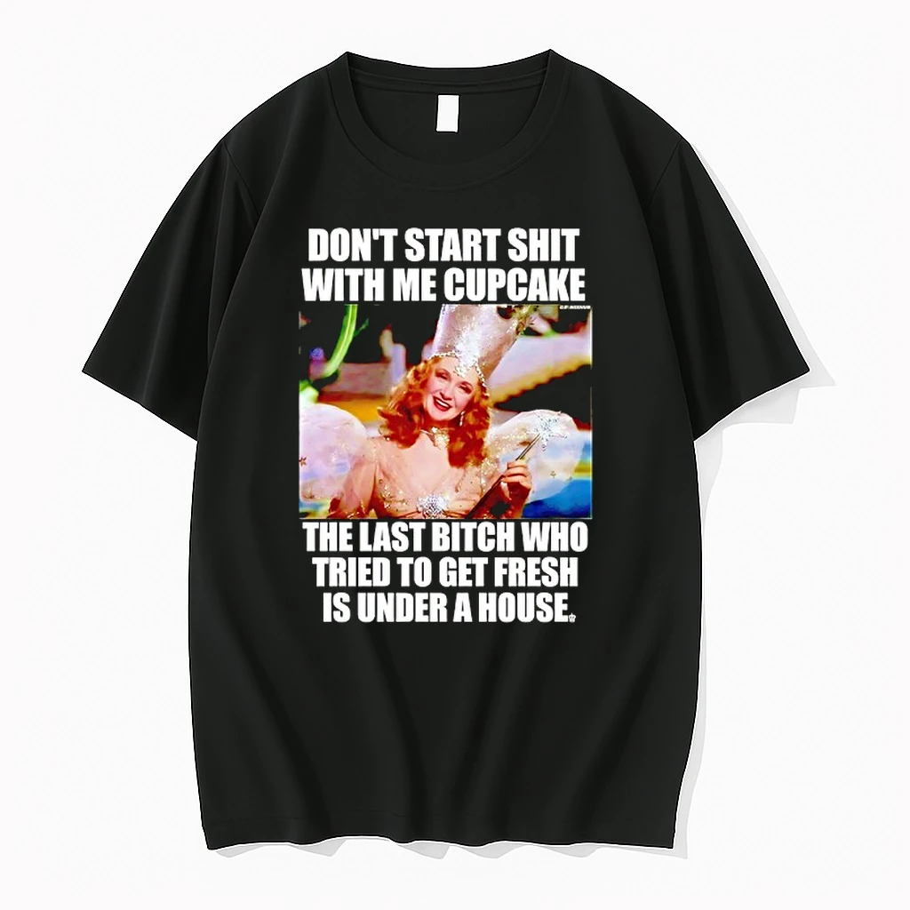 Billie Burke Dont Start Sht With Me Cupcake The Last Btch Who Tried To Get Fresh Is Under A House Shirts