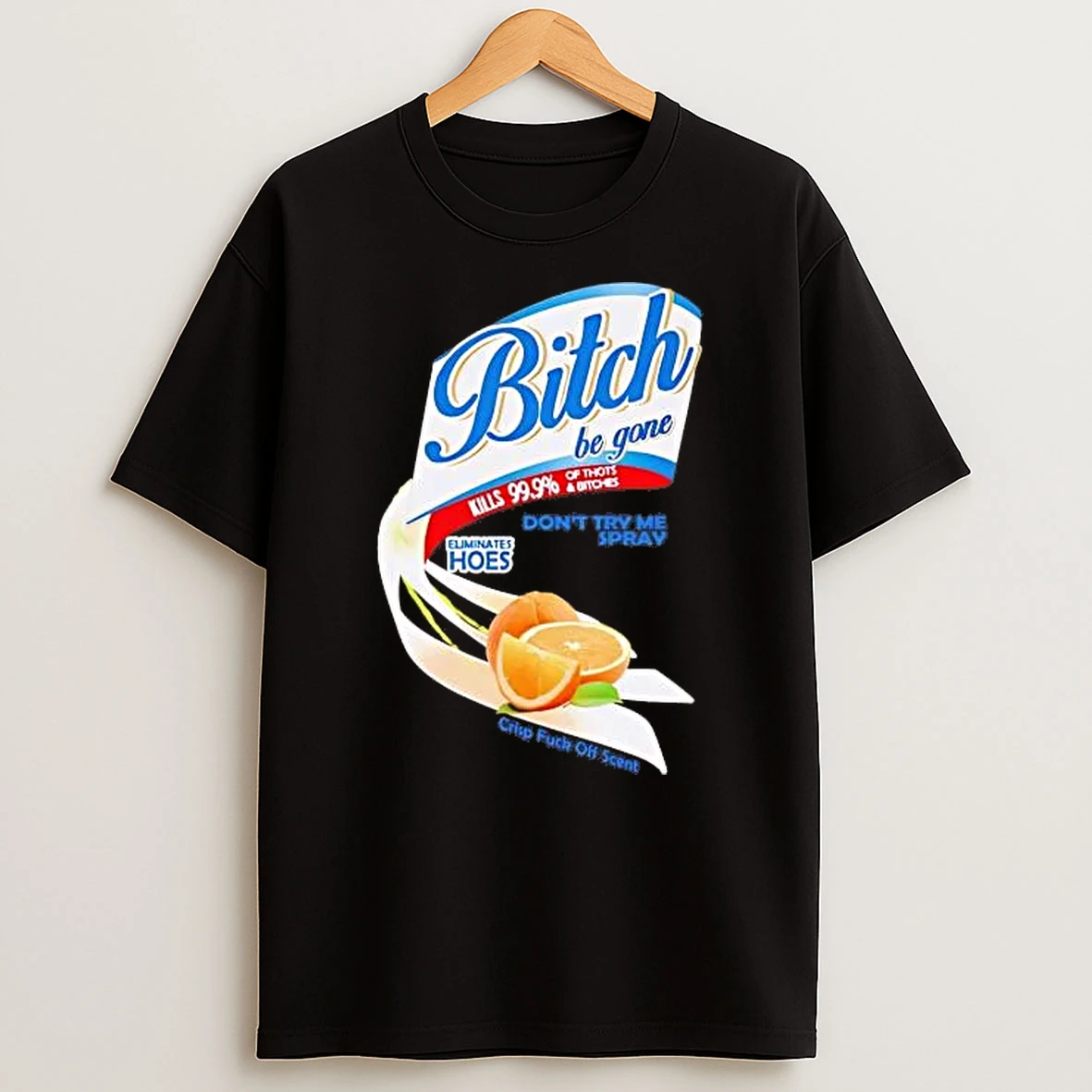 Bitch Be Gone Dont Try Me Orange Spray Shirts