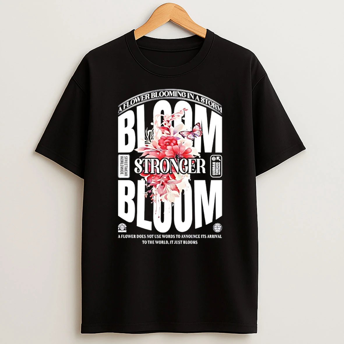 Bloom Stronger A Flower Does Not Use Words To Announce Its Arrival Shirts