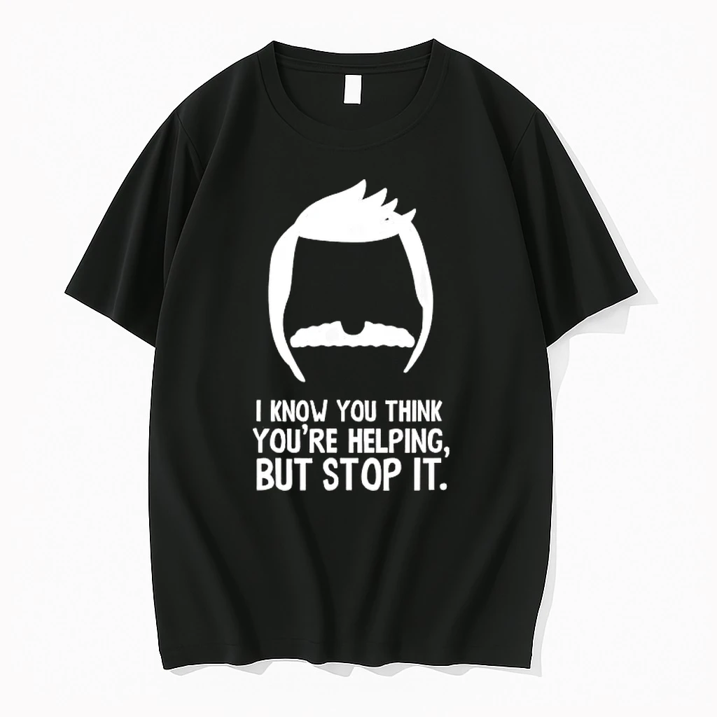 Bobs Burger I Know Think Youre Helping But Stop It Shirts