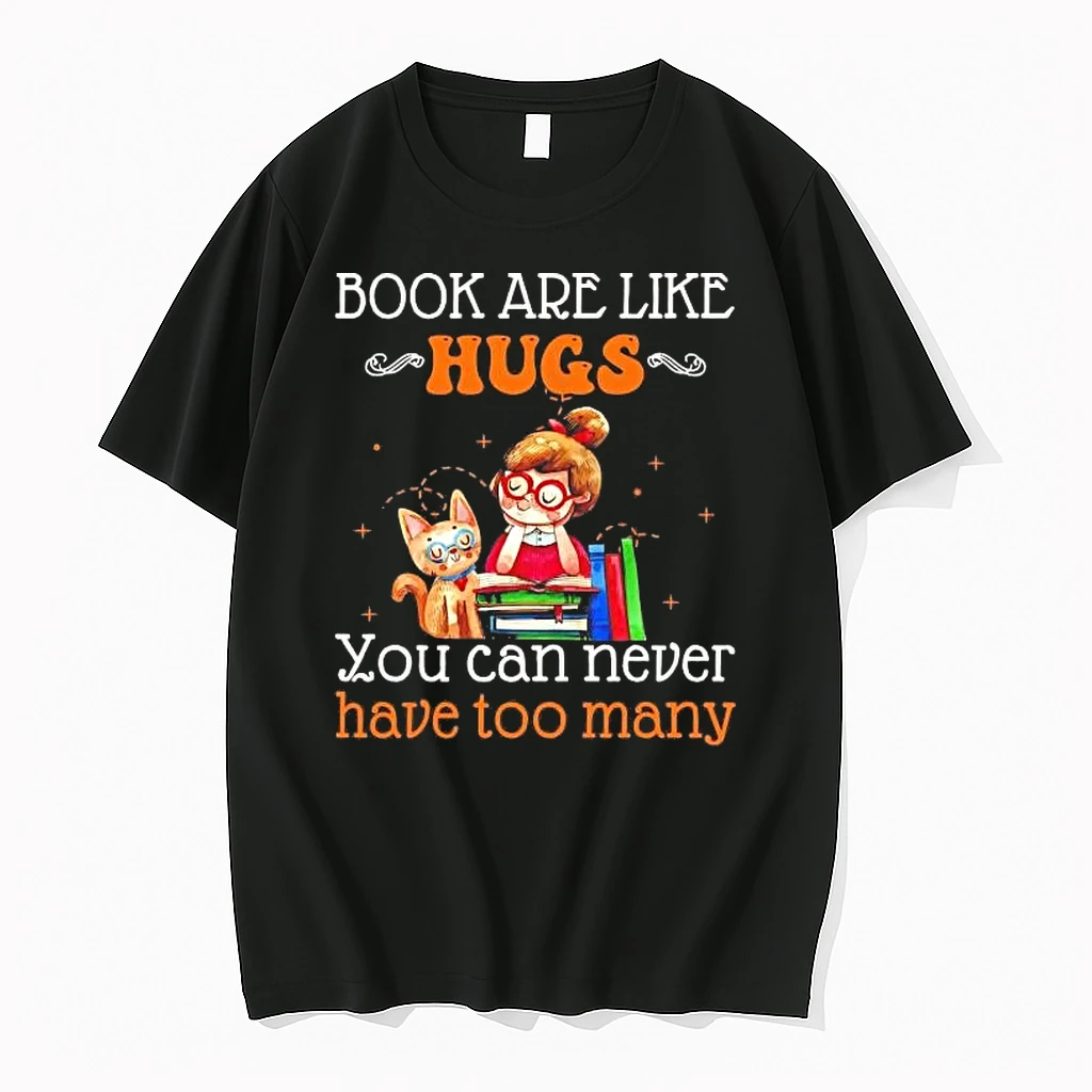 Book Are Like Hugs You Can Never Have Too Many Shirts