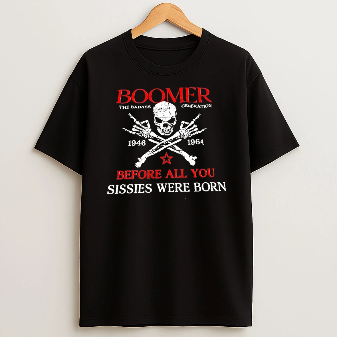 Boomer The Badass Generation Before All You Sissies Were Born Shirts