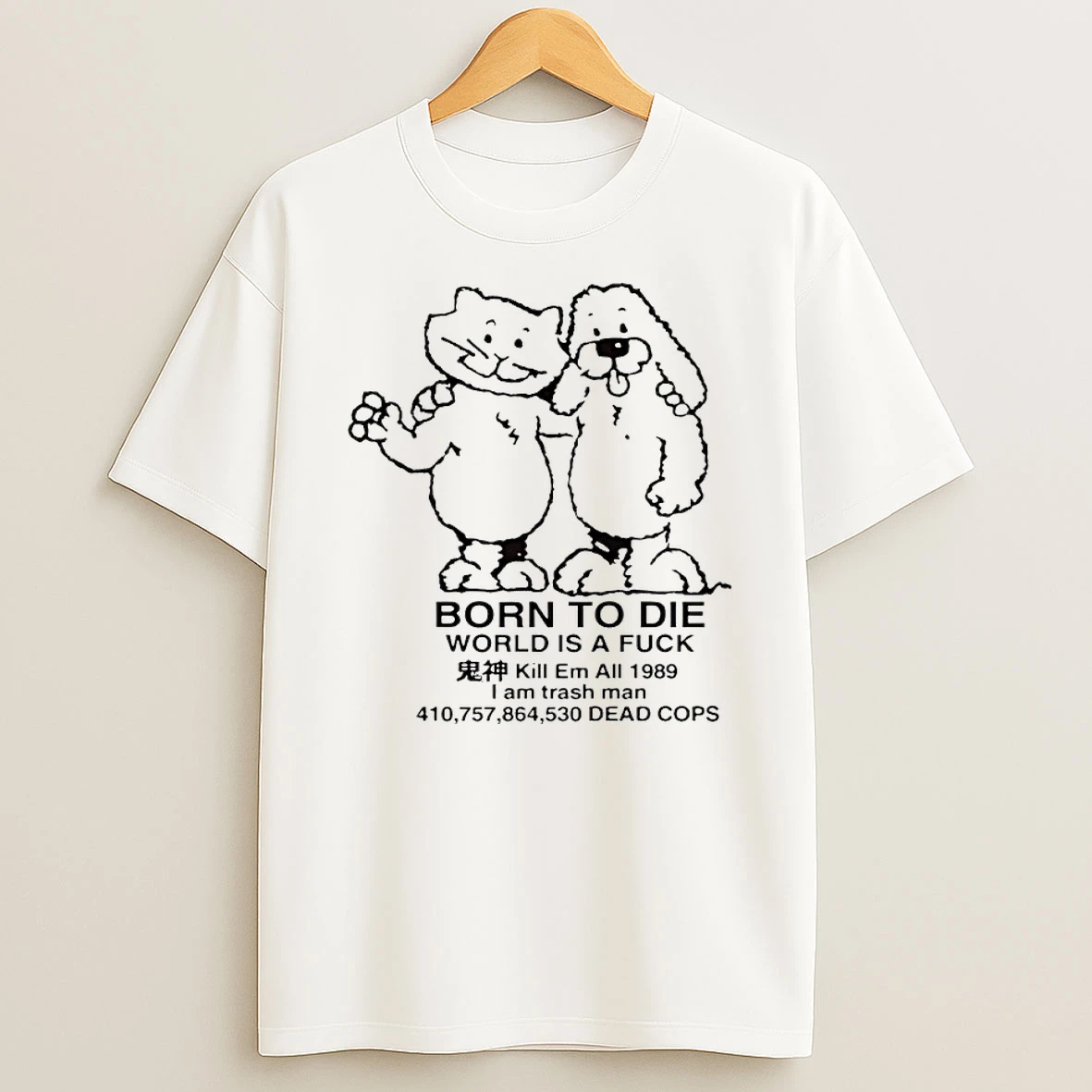 Born To Die World Is A Fck Kill Em All 1989 I Am Trash Man Meme Shirts