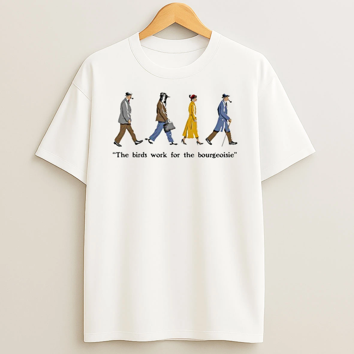 Bourgeoisie The Birds Work For The Bourgeoisie Shirts