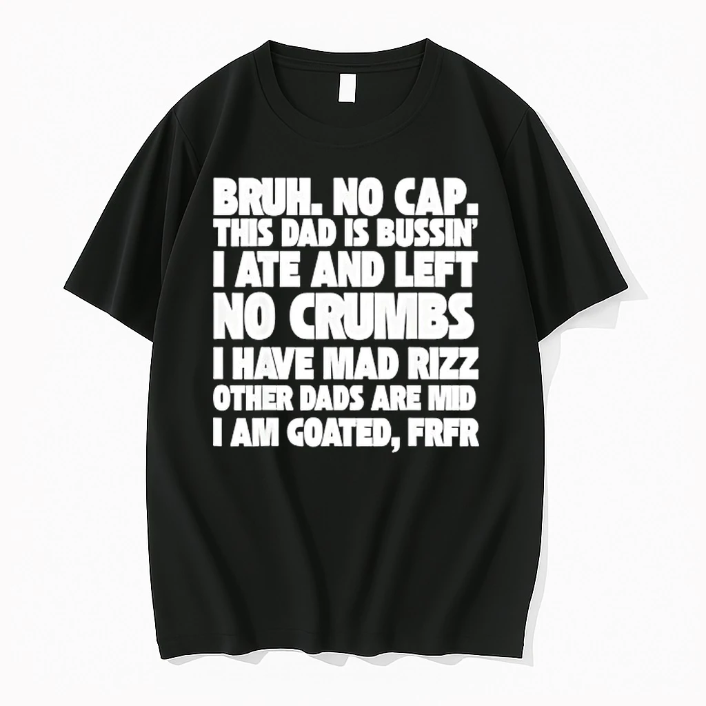 Bruh No Cap This Dad Is Bussin I Ate And Left No Crumbs I Have Mad Rizz Other Dads Are Mid Shirts