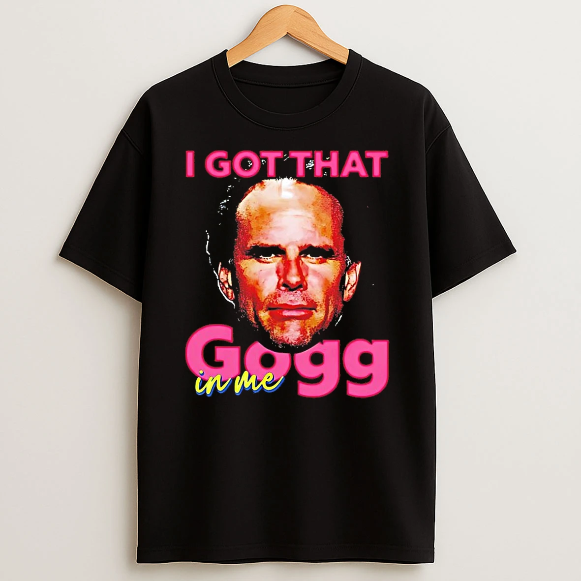 Buck David Goggins I Got That Gogg In Me Shirts