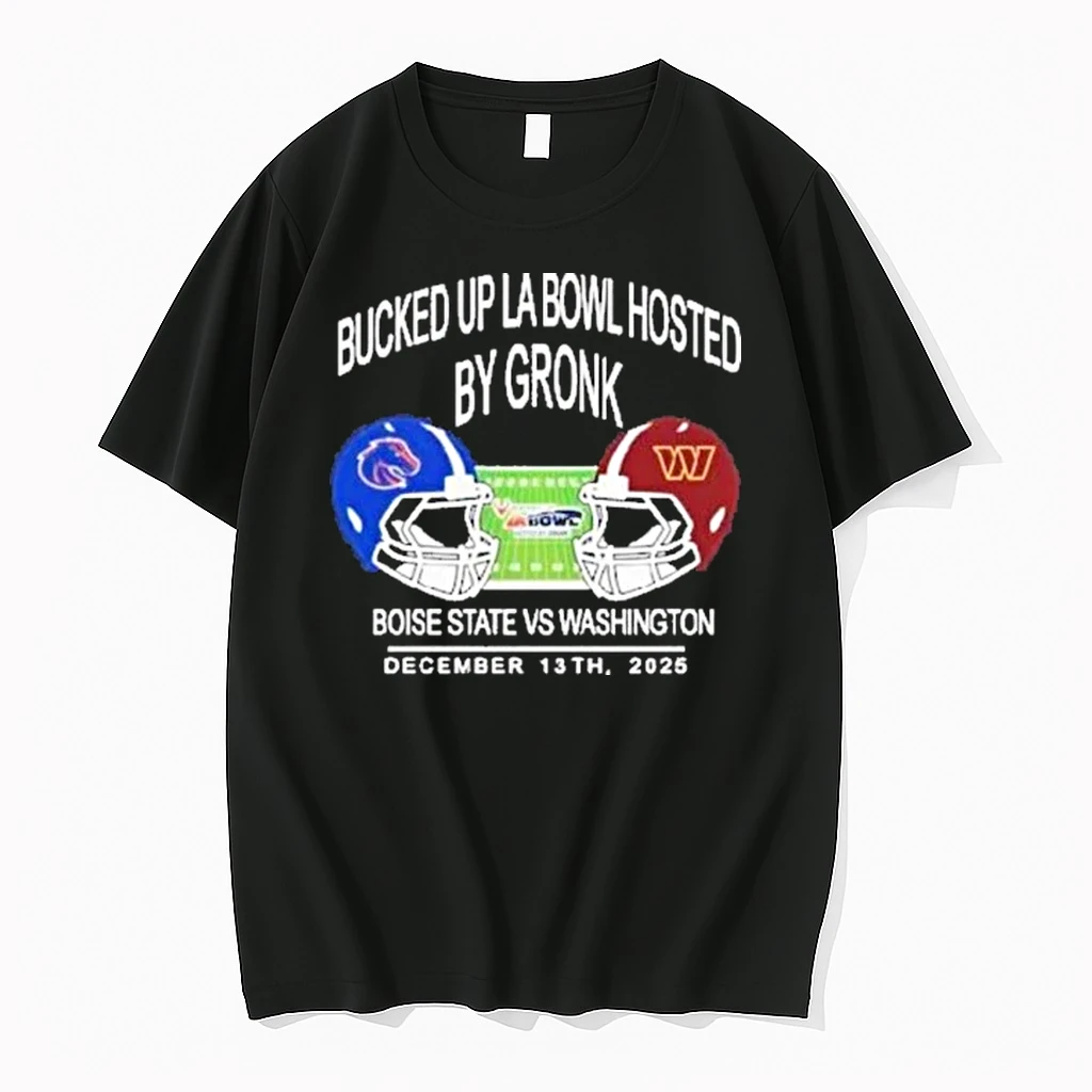 Bucked Up La Bowl Hosted By Gronk Boise State Football Vs Washington Football 2025 Shirts