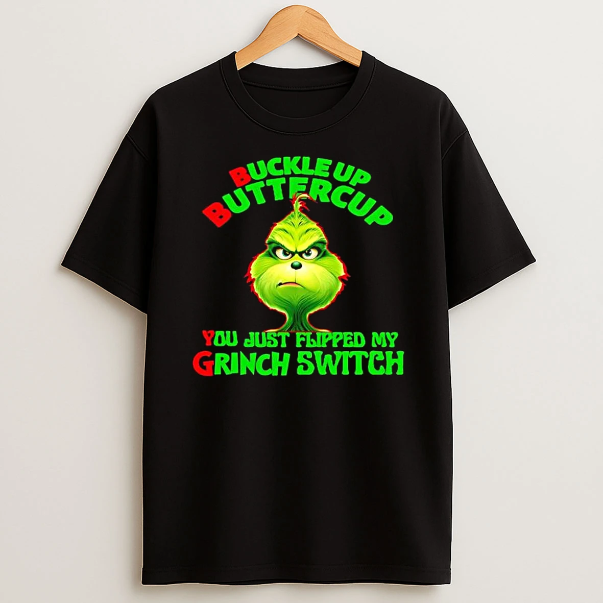 Buckle Up Buttercup You Just Flipped My Grinch Switch Shirts